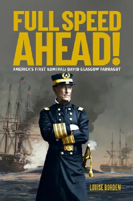 Full Speed Ahead!: America's First Admiral: David Glasgow Farragut by Louise Borden