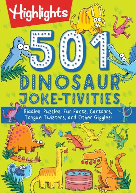 501 Dinosaur Joke-Tivities: Riddles, Puzzles, Fun Facts, Cartoons, Tongue Twisters, and Other Giggles! by Highlights