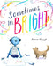 Sometimes It's Bright by Annie Ruygt