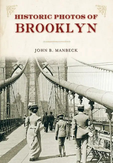 Historic Photos of Brooklyn by John B. Manbeck