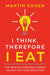 I Think Therefore I Eat by Cohen, Martin