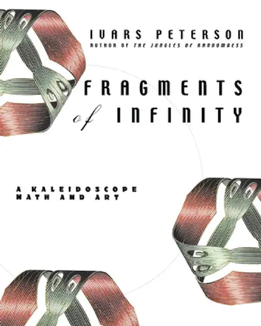 Fragments of Infinity: A Kaleidoscope of Math and Art by Ivars Peterson