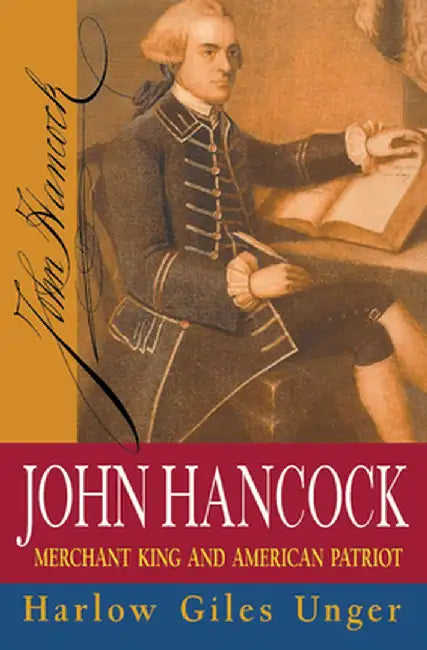 John Hancock: Merchant King and American Patriot by Harlow Giles Unger
