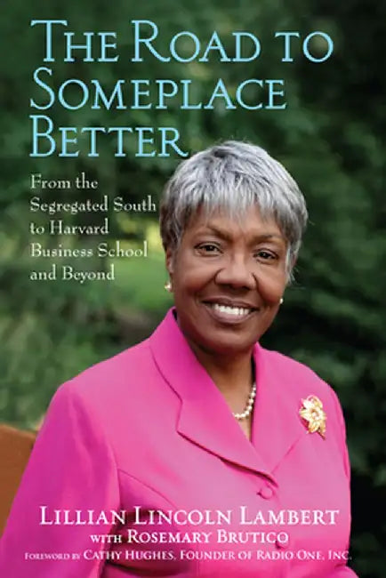 The Road to Someplace Better: From the Segregated South to Harvard Business School and Beyond by Lillian Lincoln Lambert