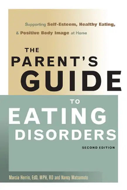 Parent's Guide to Eating Disorders: Supporting Self-Esteem, Healthy Eating, & Positive Body Image at Home by Marcia Herrin