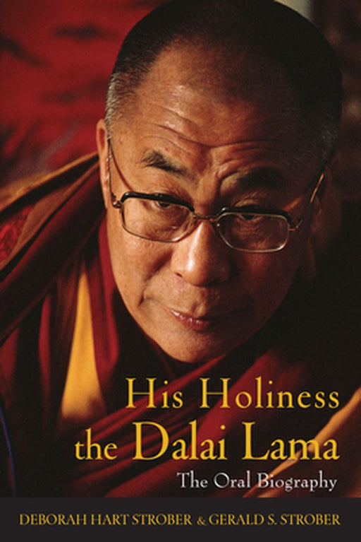 His Holiness the Dalai Lama: The Oral Biography by Deborah Hart Strober
