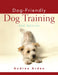 Dog-Friendly Dog Training by Andrea Arden