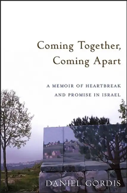 Coming Together Coming Apart: A Memoir of Heartbreak and Promise in Israel