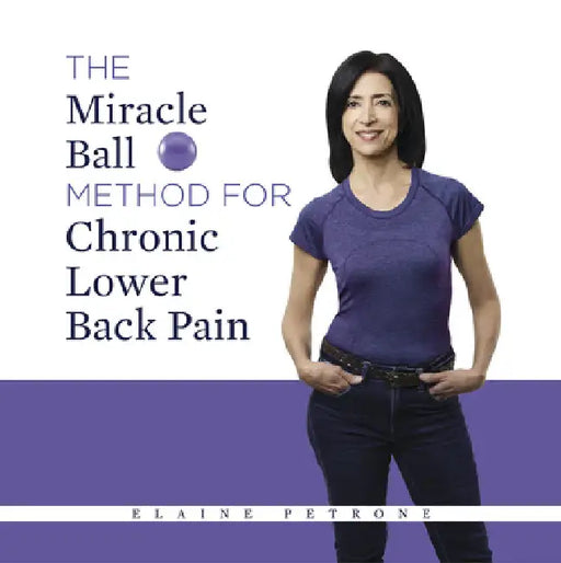 The Miracle Ball Method for Chronic Lower Back Pain by Petrone, Elaine