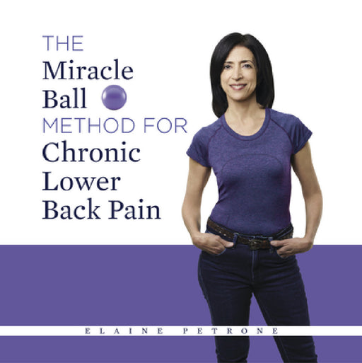 The Miracle Ball Method for Chronic Lower Back Pain by Elaine Petrone