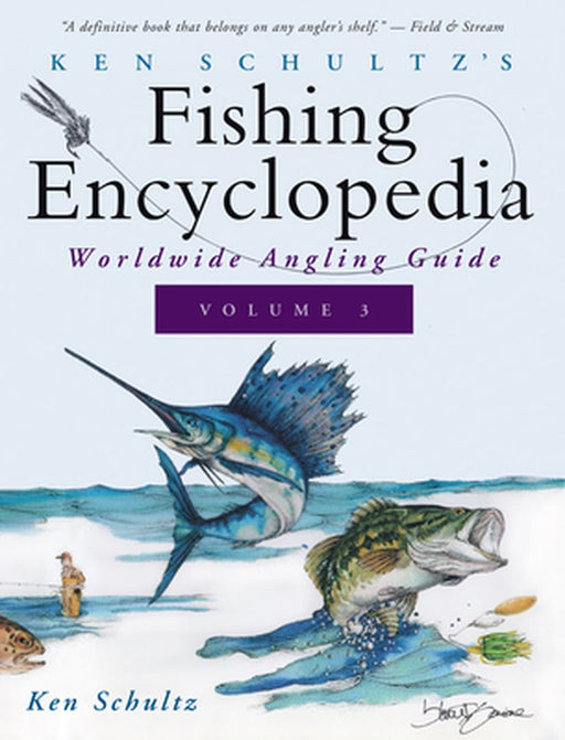 Ken Schultz's Fishing Encyclopedia Volume 3: Worldwide Angling Guide by Ken Schultz