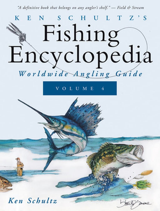 Ken Schultz's Fishing Encyclopedia Volume 4: Worldwide Angling Guide by Ken Schultz