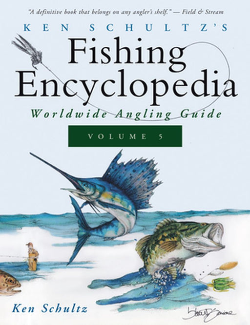 Ken Schultz's Fishing Encyclopedia Volume 5: Worldwide Angling Guide by Ken Schultz