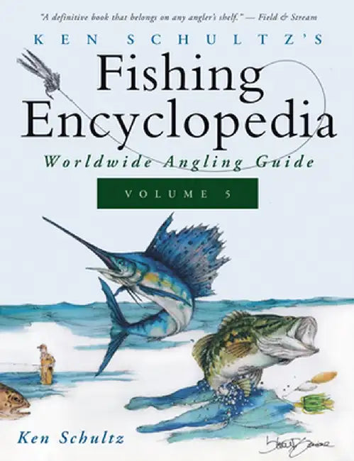 Ken Schultz's Fishing Encyclopedia Volume 5: Worldwide Angling Guide by Ken Schultz