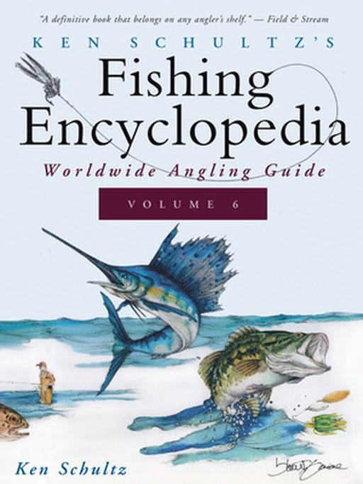 Ken Schultz's Fishing Encyclopedia Volume 6: Worldwide Angling Guide by Ken Schultz