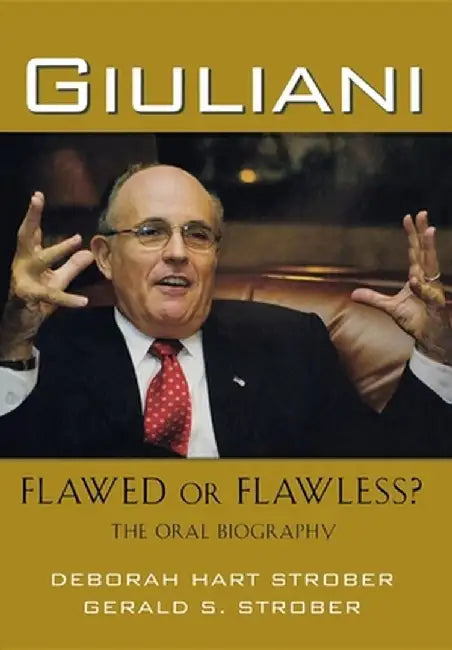 Giuliani: Flawed or Flawless?: The Oral Biography by Deborah Hart Strober