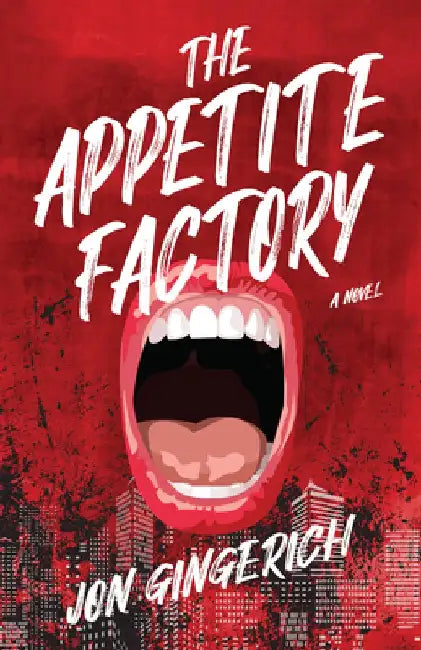 The Appetite Factory by Jon Gingerich