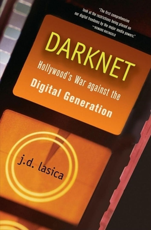 Darknet: Hollywood's War Against the Digital Generation by J. D. Lasica