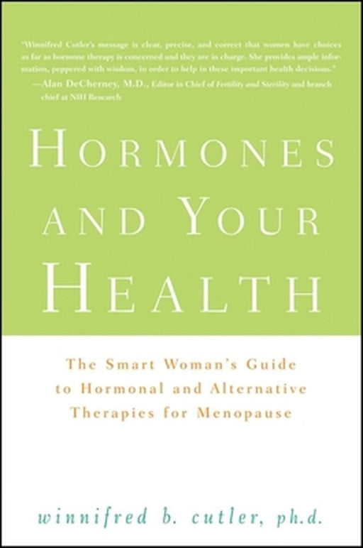 Hormones and Your Health: The Smart Woman's Guide to Hormonal and Alternative Therapies for Menopause by Winnifred Cutler