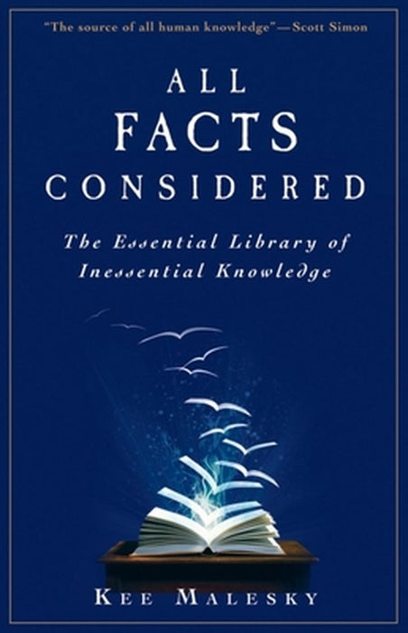 All Facts Considered: The Essential Library of Inessential Knowledge by Kee Malesky