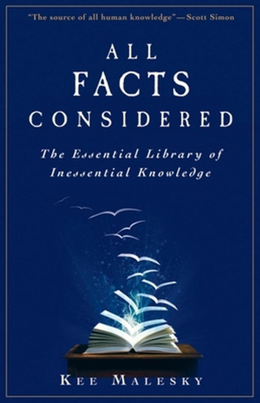 All Facts Considered: The Essential Library of Inessential Knowledge by Kee Malesky