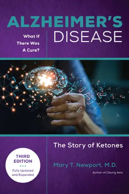 Alzheimer's Disease: What If There Is a Cure (3rd Edition): The Story of Ketones by Mary T. Newport