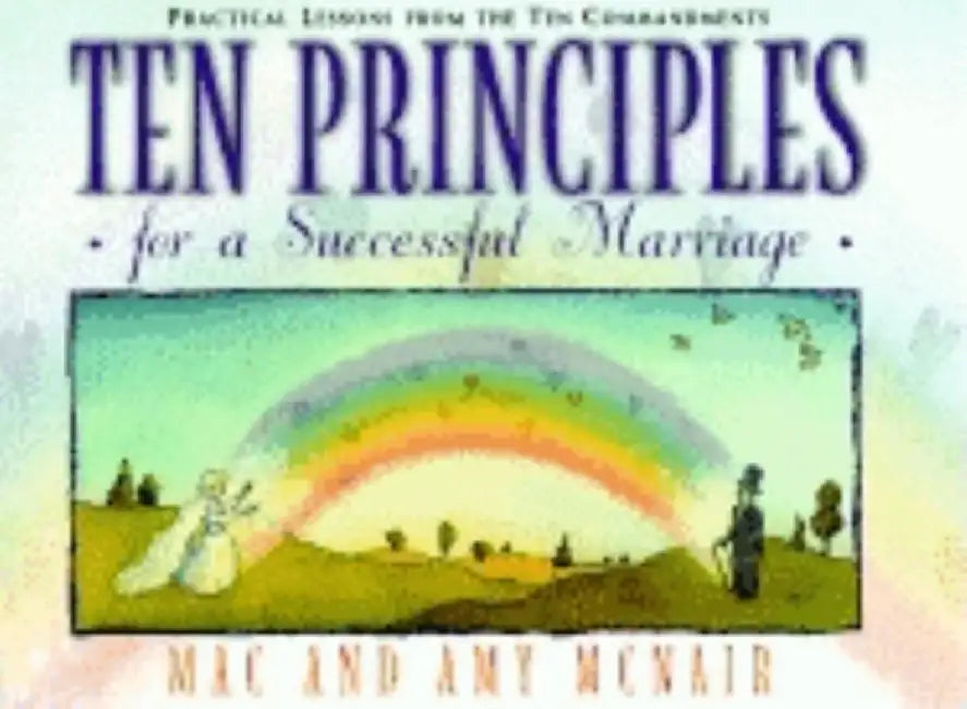 Ten Principles for a Successful Marriage: Practical Lessons from the Ten Commandments by Mac McNair