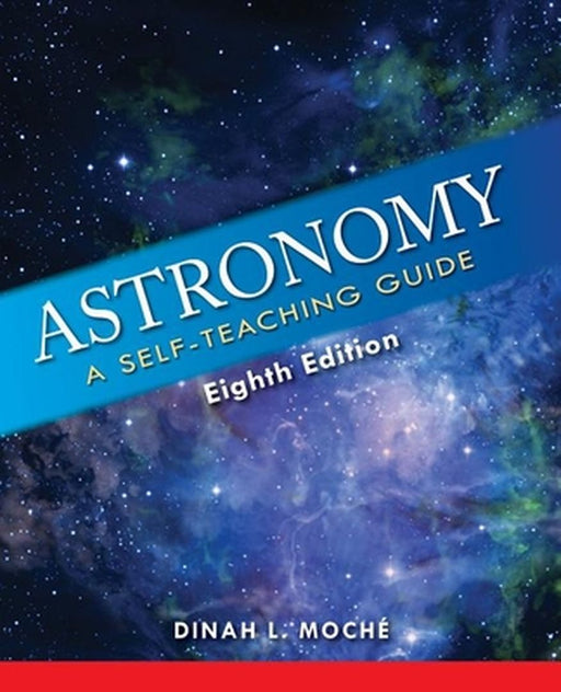 Astronomy: A Self-Teaching Guide (8th Edition) by Dinah L. Moché