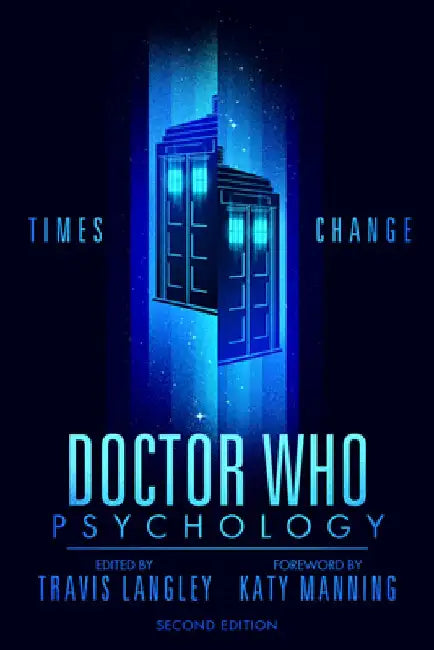 Doctor Who Psychology (2nd Edition): Times Change by Travis Langley
