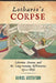 Lothario's Corpse: Libertine Drama and the Long-Running Restoration, 1700-1832 by Daniel Gustafson