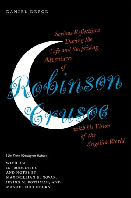 Serious Reflections During the Life and Surprising Adventures of Robinson Crusoe with His Vision of the Angelick World: The Stoke Newington Edition by Daniel Defoe, Maximillian E. Novak, Irving N. Rothman