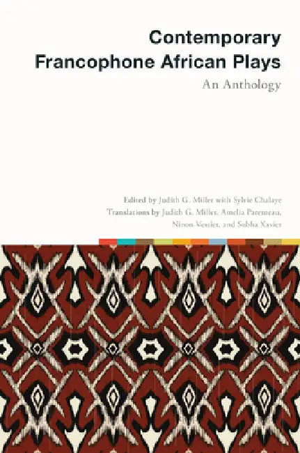 Contemporary Francophone African Plays: An Anthology by Judith G. Miller, Judith G. Miller, Sylvie Chalaye