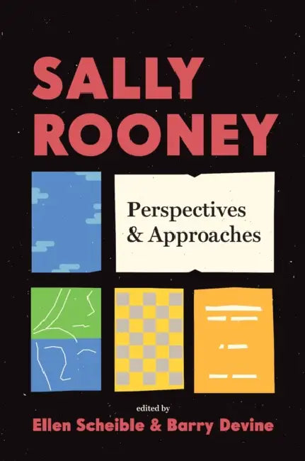 Sally Rooney: Perspectives and Approaches by Ellen Scheible, Barry Devine, Claire Bracken