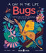 Bugs (a Day in the Life): What Do Bees, Ants, and Dragonflies Get Up to All Day? by Jessica L. Ware