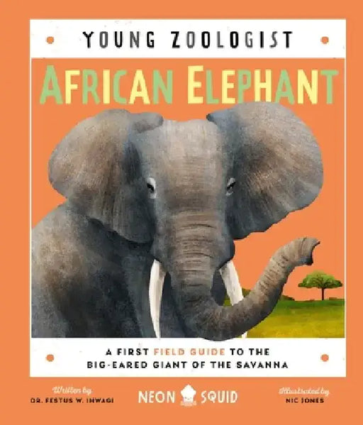 African Elephant (Young Zoologist): A First Field Guide to the Big-Eared Giant of the Savanna by Festus W. Ihwagi