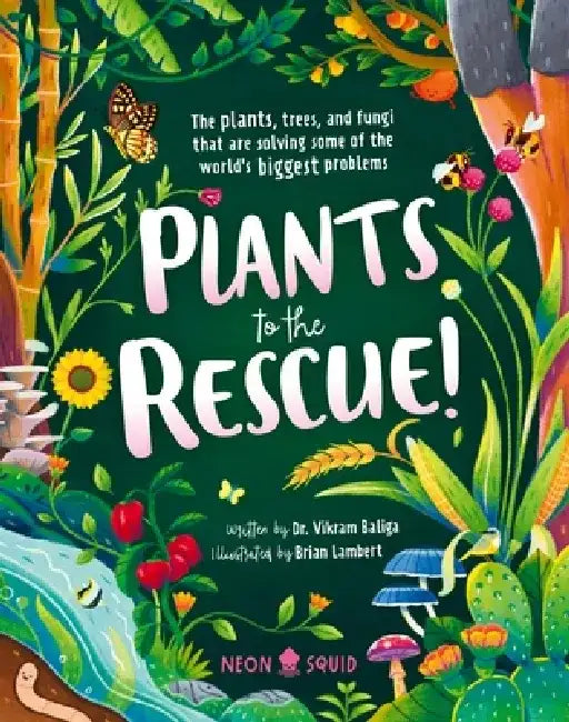 Plants to the Rescue!: The Plants, Trees, and Fungi That Are Solving Some of the World's Biggest Problems by Vikram Baliga