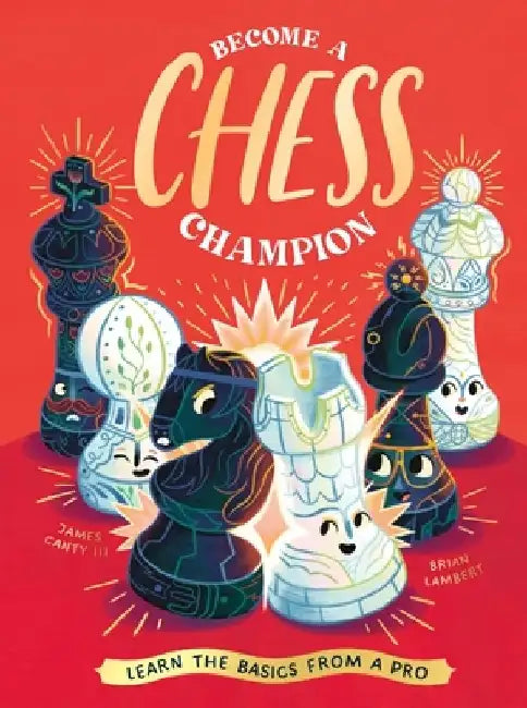 Become a Chess Champion: Learn the Basics from a Pro by James Canty III