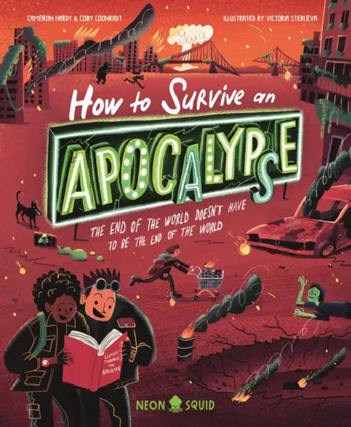 How to Survive an Apocalypse: The End of the World Doesn't Have to Be the End of the World by Coby Coonradt, Cameron Hardy, Victoria Stebleva