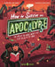 How to Survive an Apocalypse: The End of the World Doesn't Have to Be the End of the World by Coby Coonradt, Cameron Hardy, Victoria Stebleva