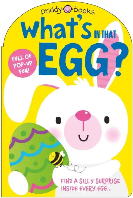 What's in That Egg?: An Easter Surprise Pop-Up Book by Priddy Books