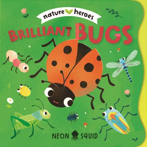 Brilliant Bugs (Nature Heroes) by Tinna Guo, Neon Squid