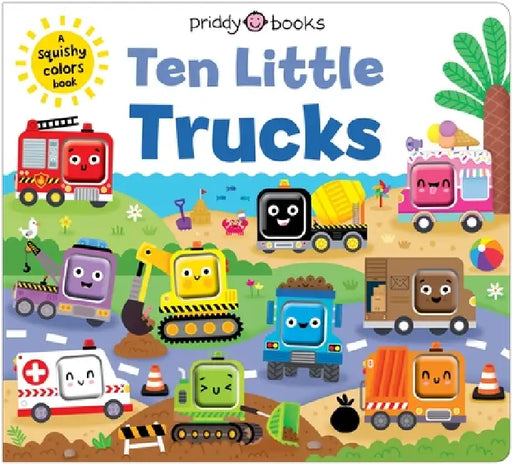 Ten Little Trucks (Little Squishies): A Squishy Colors Book! by Priddy Books