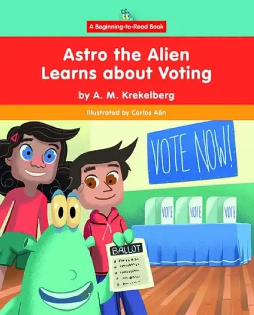 Astro the Alien Learns about Voting by A. M. Krekelberg