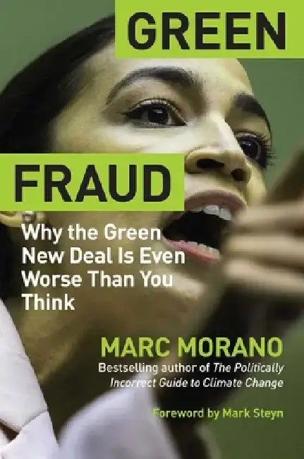 Green Fraud: Why the Green New Deal Is the Wrong Solution to the Wrong Problem by Marc Morano