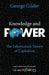 Knowledge and Power: The Information Theory of Capitalism and How It Is Revolutionizing Our World by George Gilder