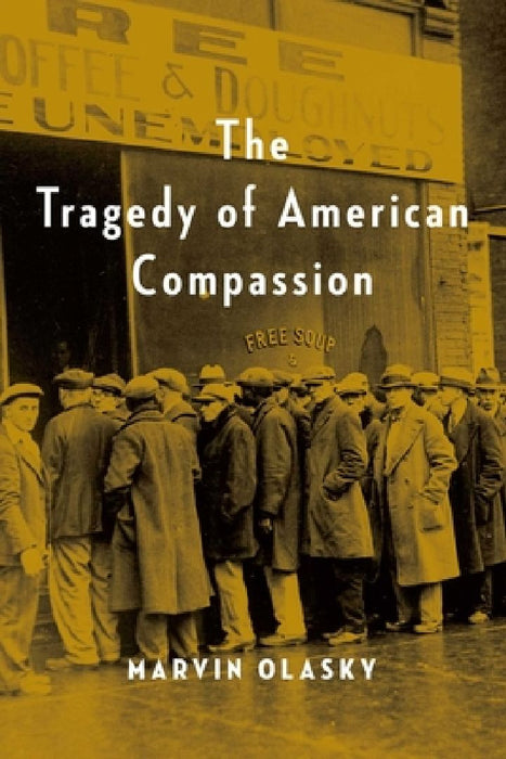 The Tragedy of American Compassion by Marvin Olasky