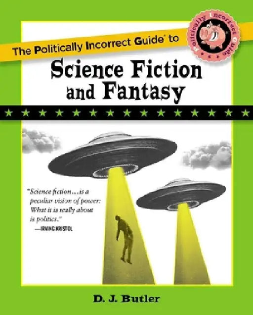 Politically Incorrect Guide to Science Fiction and Fantasy by D. J. Butler