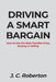 Driving a Smart Bargain: How to Get the Best Possible Price, Buying or Selling. by J. C. Roberton