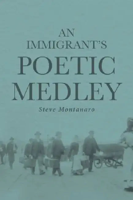 An Immigrant's Poetic Medley by Steve Montanaro