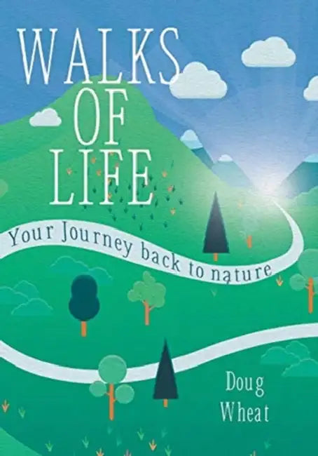 Walks of Life: your Journey back to nature by Doug Wheat